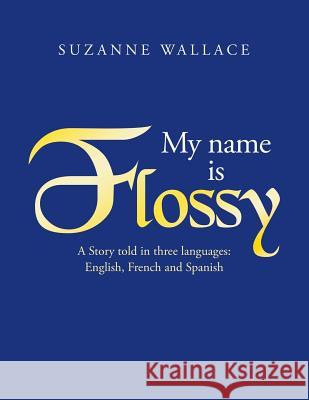 My Name Is Flossy Suzanne Wallace 9781796036350 Xlibris Us