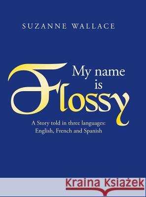 My Name Is Flossy Suzanne Wallace 9781796036367 Xlibris Us