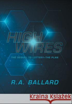 Highwires: The Sequel to Lottery=The Plan R. a. Ballard 9781796037418 Xlibris Us