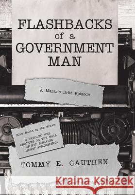 Flashbacks of a Government Man: A Markus Britt Episode Tommy E. Cauthen 9781796037791 Xlibris Us