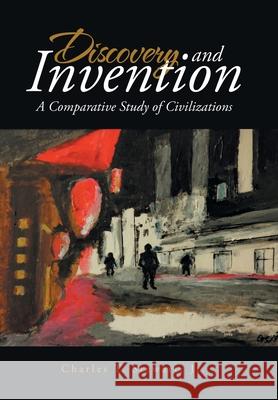 Discovery and Invention: A Comparative Study of Civilizations Stewart, Charles T., Jr. 9781796038897 Xlibris Us