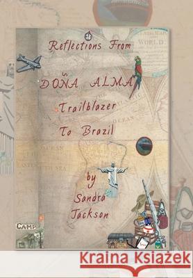 Reflections from Doña Alma: Trailblazer to Brazil Sandra Jackson 9781796040951 Xlibris Us