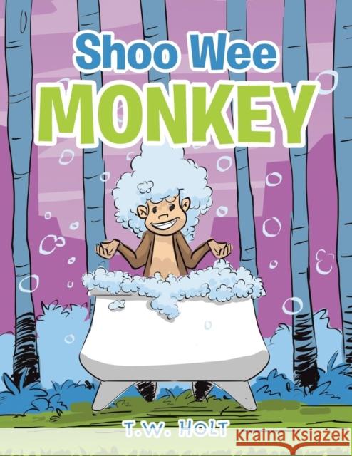 Shoo Wee Monkey T. W. Holt 9781796041118 Xlibris Us