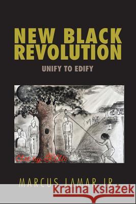 New Black Revolution: Unify to Edify Marcus Lamar, Jr, F Ali 9781796041378 Xlibris Us
