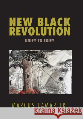 New Black Revolution: Unify to Edify Marcus Lamar, Jr, F Ali 9781796041385 Xlibris Us
