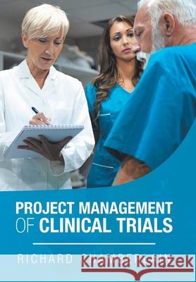 Project Management of Clinical Trials Richard Chamberlain 9781796041576