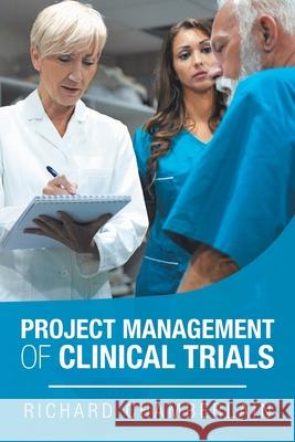 Project Management of Clinical Trials Richard Chamberlain 9781796041583