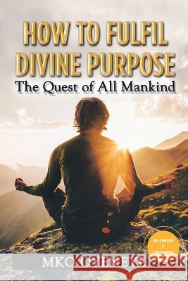 How to Fulfil Divine Purpose: The Quest of All Mankind Mko Oyeneye 9781796042436