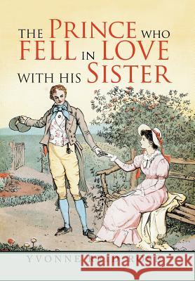 The Prince Who Fell in Love with His Sister Yvonne Reid-Rose 9781796044409