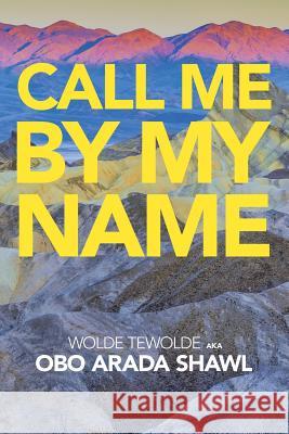 Call Me by My Name Wolde Tewolde 9781796044621 Xlibris Us