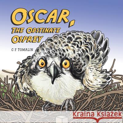 Oscar, the Obstinate Osprey C F Tomalin 9781796044713 Xlibris Us
