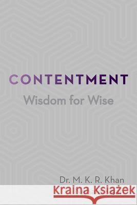 Contentment: Wisdom for Wise Dr M K R Khan, Nehala Khan 9781796046892 Xlibris Us