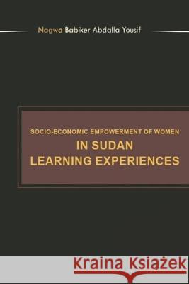Socioeconomic Empowerment of Women in Sudan Learning Experiences Nagwa Babiker Abdalla Yousif 9781796048001 Xlibris Us
