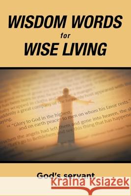 Wisdom Words for Wise Living God's Servant 9781796048247 Xlibris Us
