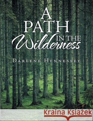 A Path in the Wilderness Darlene Hennessey 9781796048759