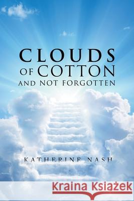Clouds of Cotton and Not Forgotten Katherine Nash 9781796048865 Xlibris Us