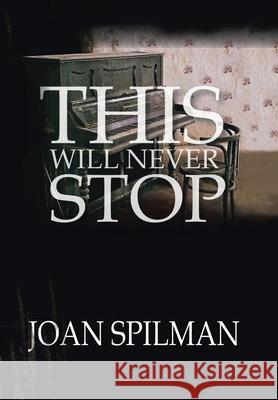 This Will Never Stop Joan Spilman 9781796051346 Xlibris Us