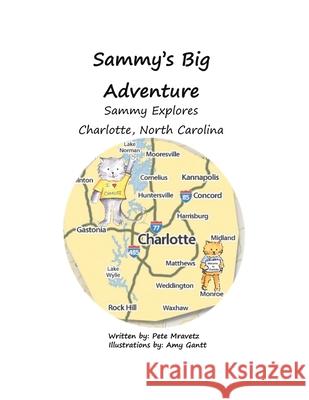 Sammy Explores Charlotte, North Carolina: Book 3: Sammy's Big Adventure Series Pete Mravetz, Amy Gantt 9781796051933