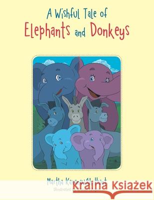 A Wishful Tale of Elephants and Donkeys Martha Kavanaugh Hunt, Daniel Majan 9781796052015