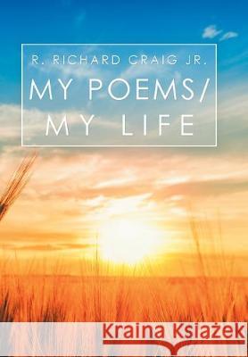 My Poems/ My Life R Richard Craig, Jr 9781796052084 Xlibris Us