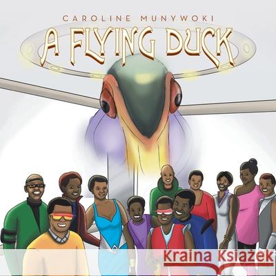 A Flying Duck Caroline Munywoki 9781796052206 Xlibris Us