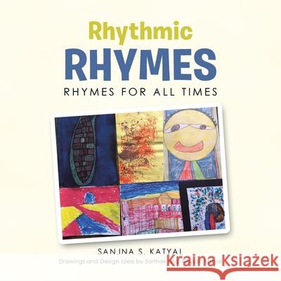 Rhythmic Rhymes: Rhymes for All Times Sanjna S Katyal, Sarthak Katyal, Aayush Katyal 9781796052299 Xlibris Us