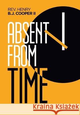 Absent from Time REV Henry B J Cooper, II 9781796053630