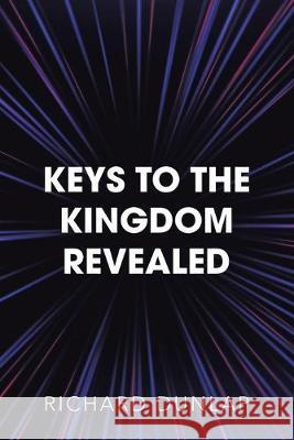 Keys to the Kingdom Revealed Richard Dunlap 9781796053685