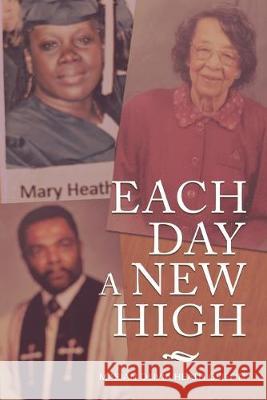 Each Day a New High Marian Olivia Heath Griffin 9781796054712 Xlibris Us