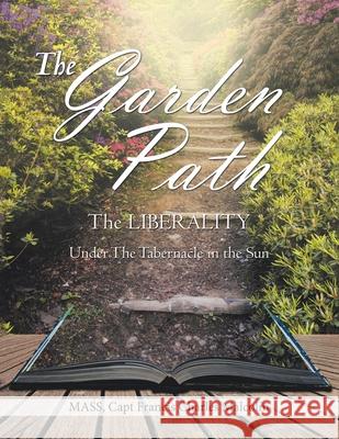 The Garden Path: The Liberality Capt Francis Charles Malcolm 9781796054910