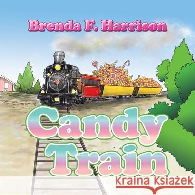 Candy Train Brenda F Harrison 9781796054934 Xlibris Us