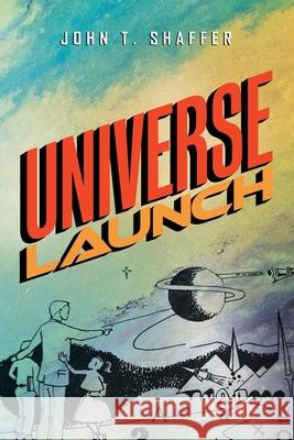 Universe Launch John T Shaffer 9781796055368