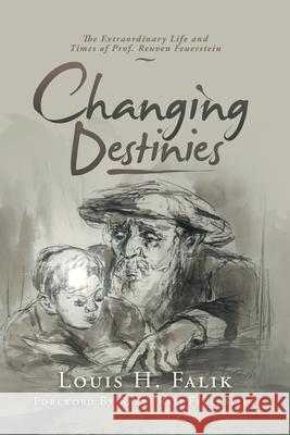 Changing Destinies: The Extraordinary Life and Time of Prof. Reuven Feuerstein Louis H Falik, Rabbi Rafi Feuerstein 9781796055665