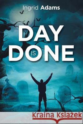 Day Is Done Ingrid Adams 9781796055696 Xlibris Us