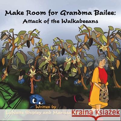 Make Room for Grandma Bailee: Attack of the Walkabeeans Lanette Shipley, Marissa Marie 9781796055832 Xlibris Us