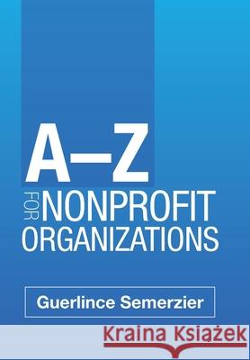 A-Z for Nonprofit Organizations Guerlince Semerzier 9781796056006 Xlibris Us