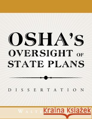 Osha's Oversight of State Plans: Dissertation Walter Chun 9781796056549