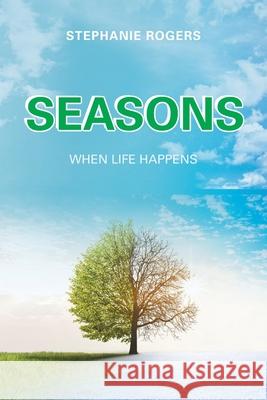 Seasons: When Life Happens Stephanie Rogers   9781796056594