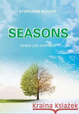 Seasons: When Life Happens Stephanie Rogers   9781796056600