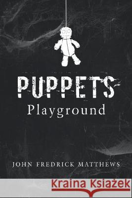 Puppets Playground John Fredrick Matthews 9781796056648