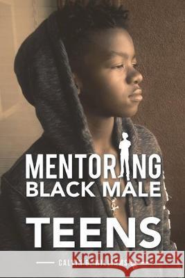 Mentoring Black Male Teens Calvin G Williams 9781796057027