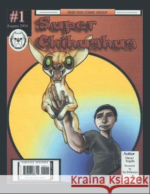 Super Chihuahua Daniel Trujillo 9781796058079 Xlibris Us