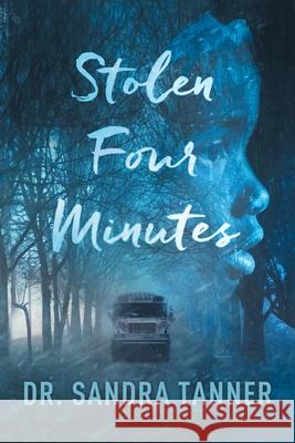 Stolen Four Minutes Sandra Tanner 9781796059069 Xlibris Us