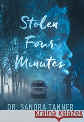 Stolen Four Minutes Sandra Tanner 9781796059076 Xlibris Us