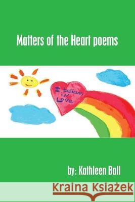 Matters of the Heart Poems Kathleen Ball 9781796059502 Xlibris Us