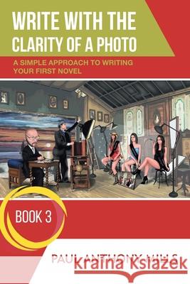 Write with the Clarity of a Photo Paul Anthony Mills 9781796059564 Xlibris Us