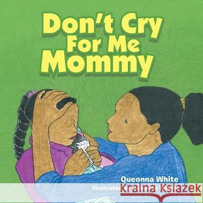 Don't Cry for Me Mommy Queonna White, Queon'te Wright 9781796060614