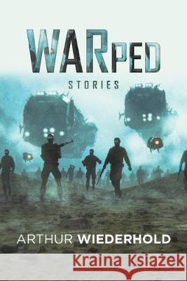 Warped Stories Arthur Wiederhold 9781796060645 Xlibris Us