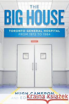 The Big House: Toronto General Hospital from 1972 to 1984 Hugh Cameron, Edna Quammie 9781796060751