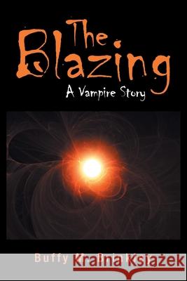 The Blazing: A Vampire Story Buffy M Brinkley 9781796061086 Xlibris Us